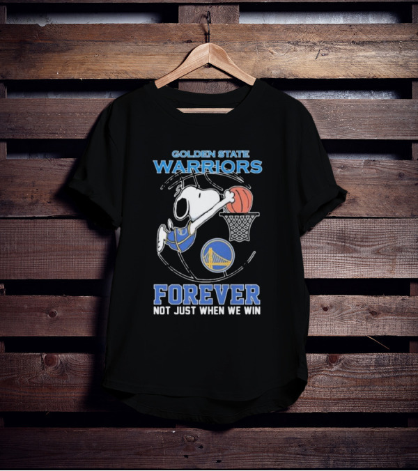 Golden State Warriors Forever Snoopy Basketball Fan Not Just When We Win T-Shirt