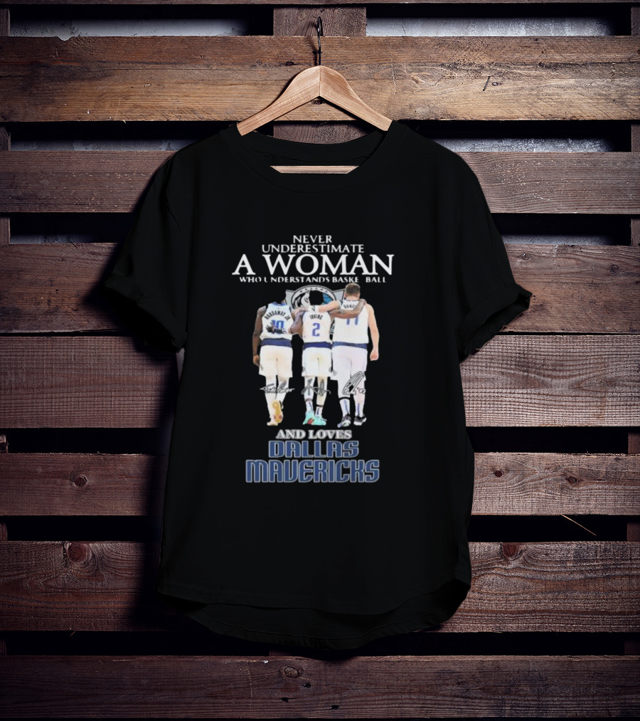 Never Underestimate A Woman Who Understands Basketball And Loves Dallas Mavericks T-Shirt