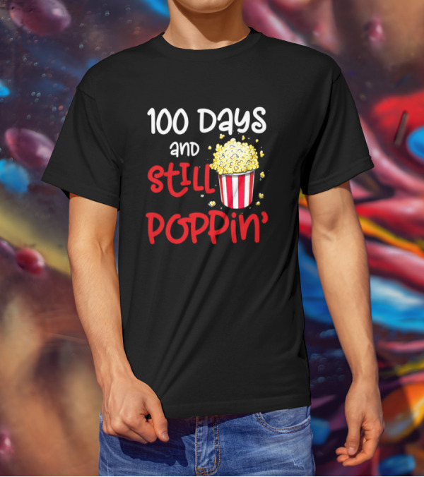 100 Days And Still Poppin' Popcorn Fun T-Shirt