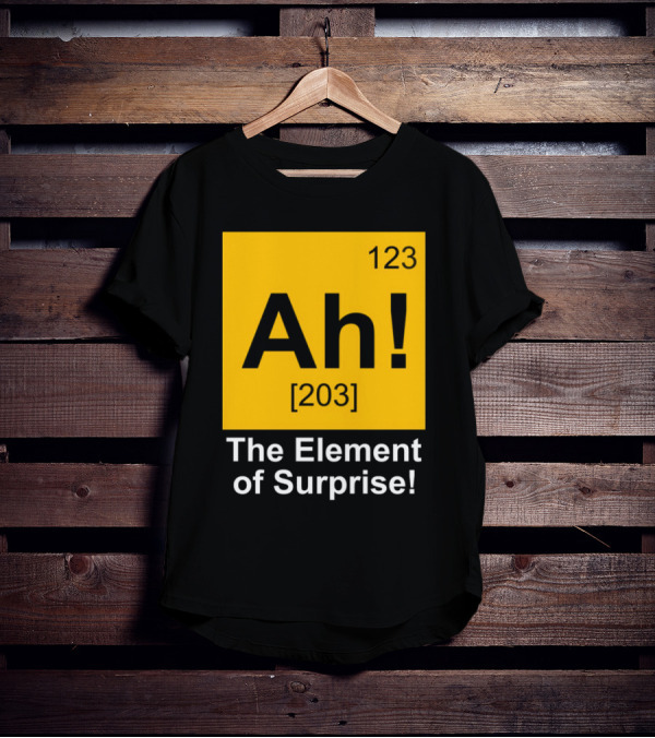 123 Ah 203 The Element Of Surprise T-Shirt