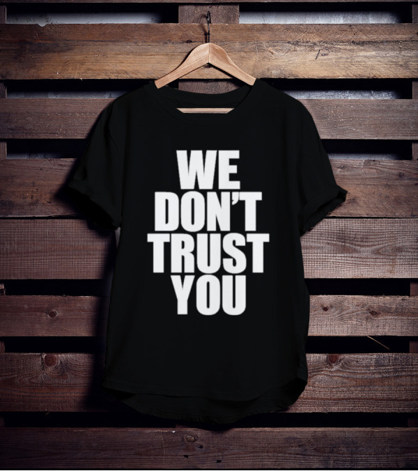 We Don't Trust You Just Tokyo T-Shirt