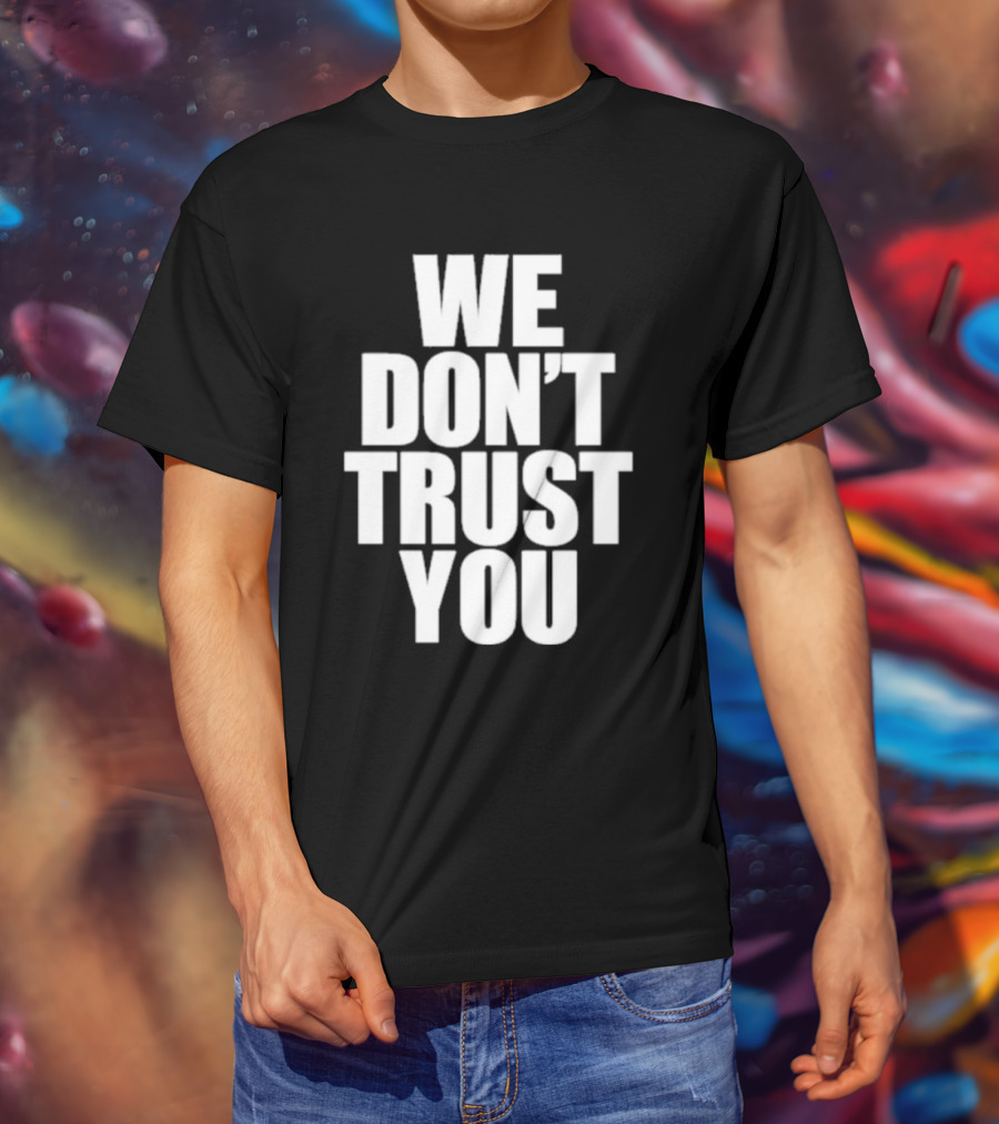 We Don't Trust You Just Tokyo T-Shirt