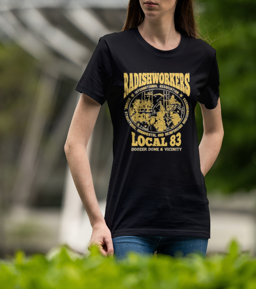 Radishworkers International Association Local 83 Bridge Structural Ornamental And Reinforcing Doozer Dome And Vicinity T-Shirt