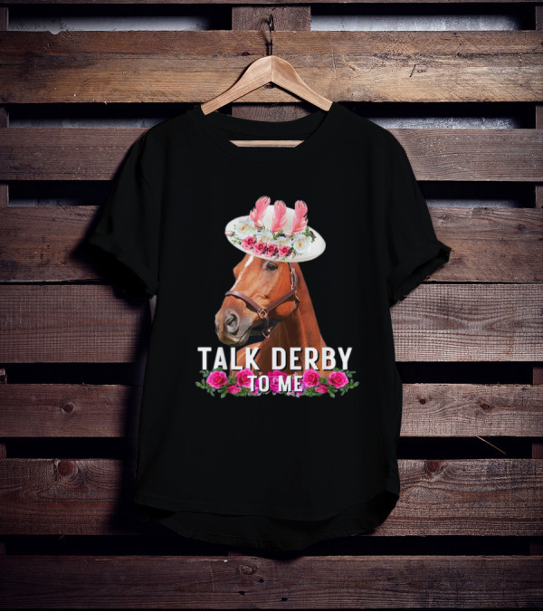 Talk Derby To Me Horse With Floral Hat And Roses T-Shirt