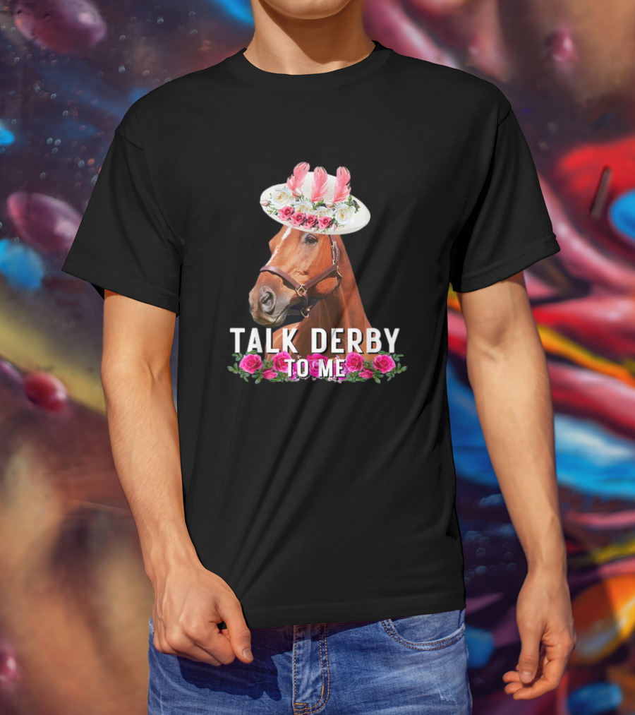 Talk Derby To Me Horse With Floral Hat And Roses T-Shirt