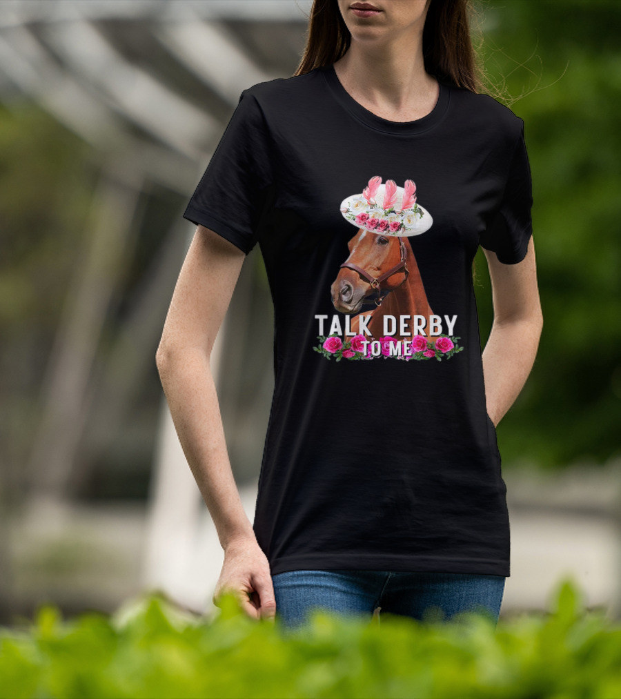 Talk Derby To Me Horse With Floral Hat And Roses T-Shirt