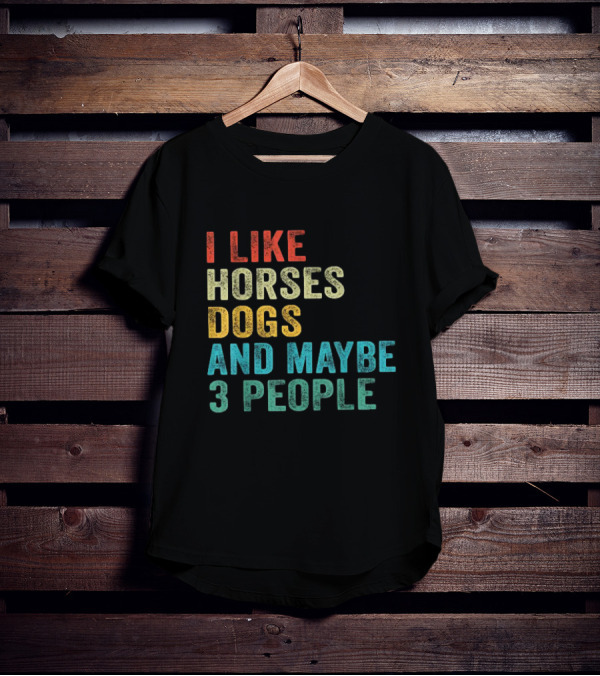 I Like Horses Dogs And Maybe 3 People Horse Rider T-Shirt