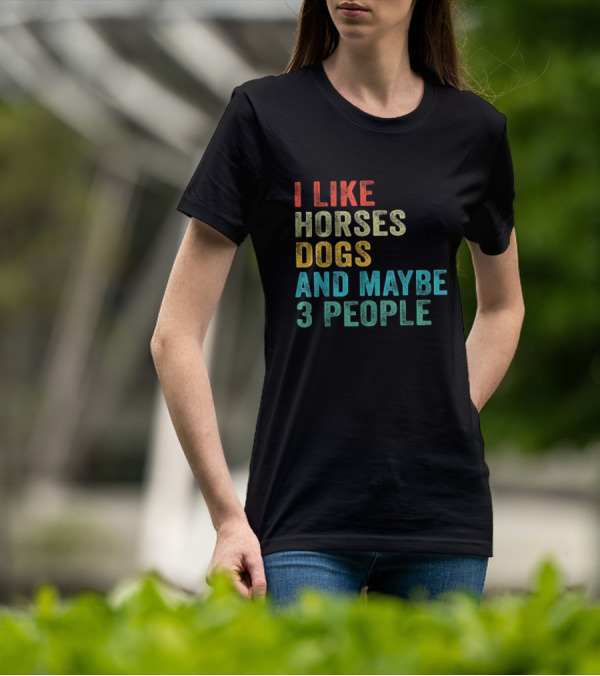 I Like Horses Dogs And Maybe 3 People Horse Rider T-Shirt
