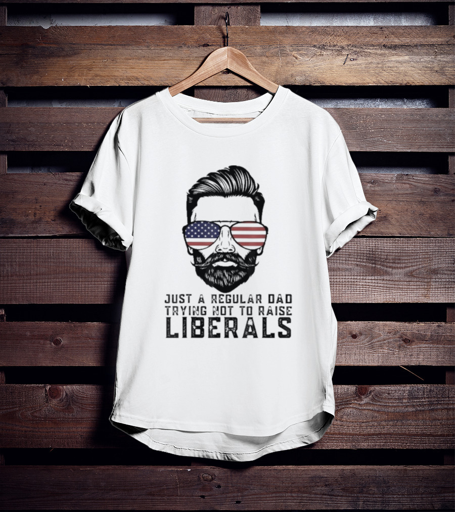 Just A Regular Dad Trying Not To Raise Liberals American Flag Sunglasses T-Shirt