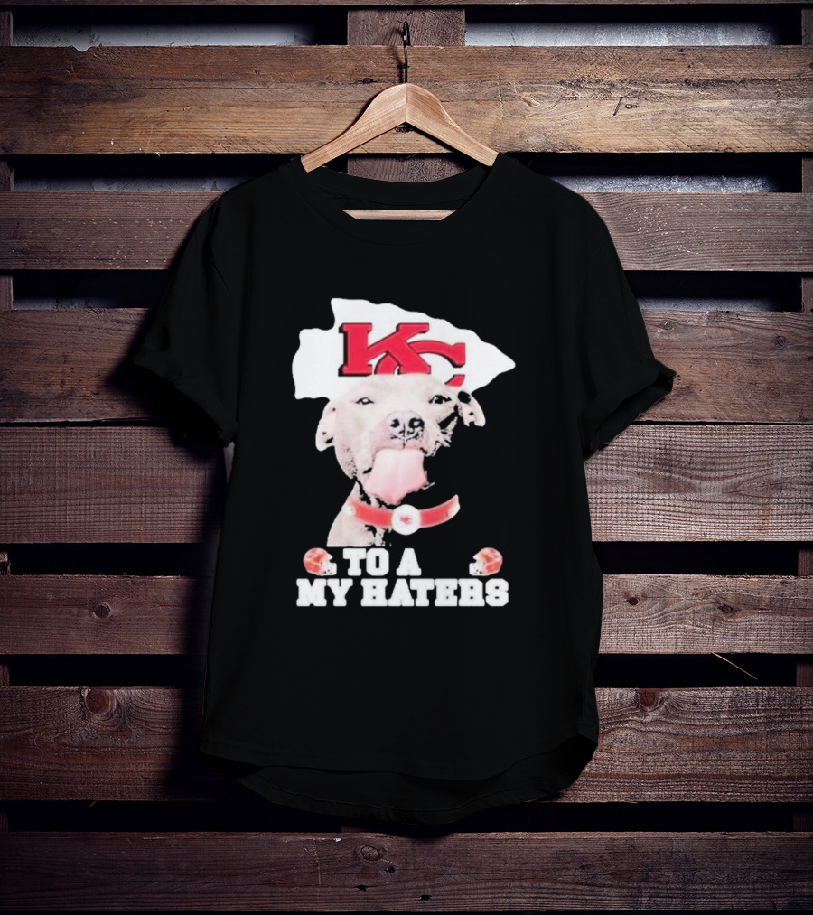 Kansas City Chiefs KC Dog To All My Haters T-Shirt
