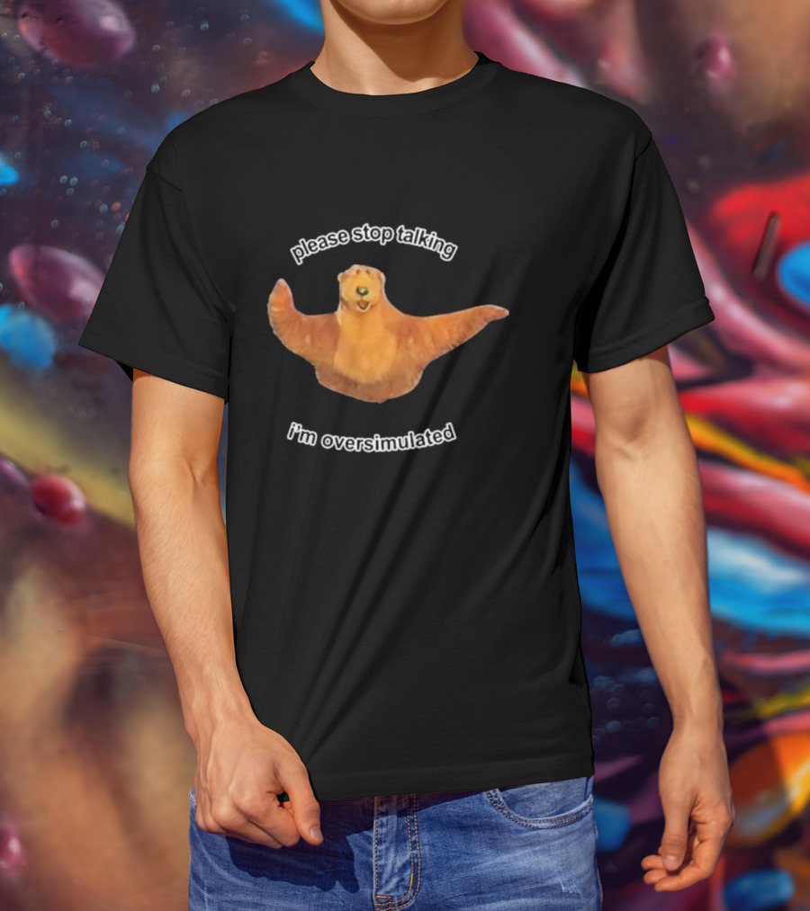 Please Stop Talking I’m Overstimulated Bear Hug T-Shirt
