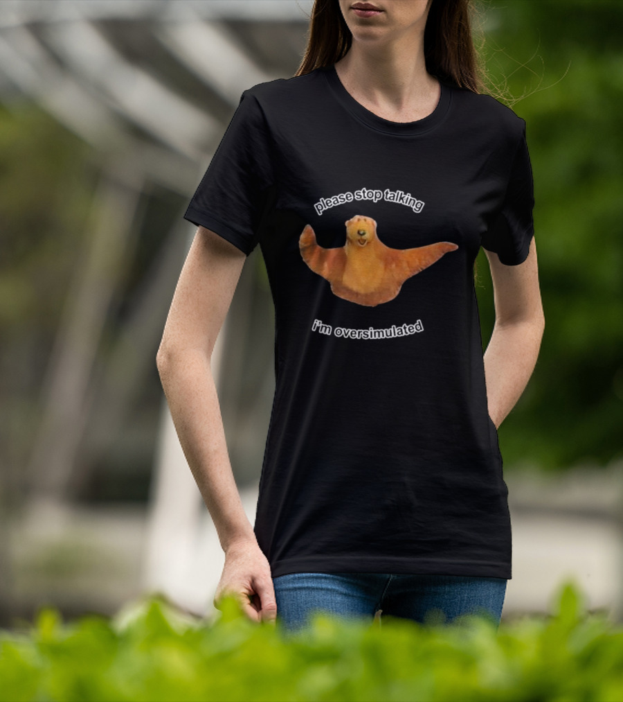 Please Stop Talking I’m Overstimulated Bear Hug T-Shirt