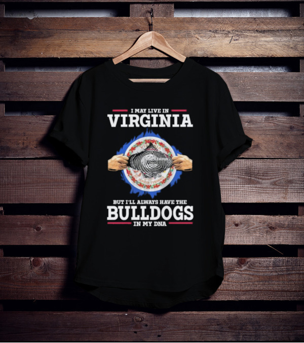 I May Live In Virginia But I'll Always Have The Bulldogs In My DNA T-Shirt