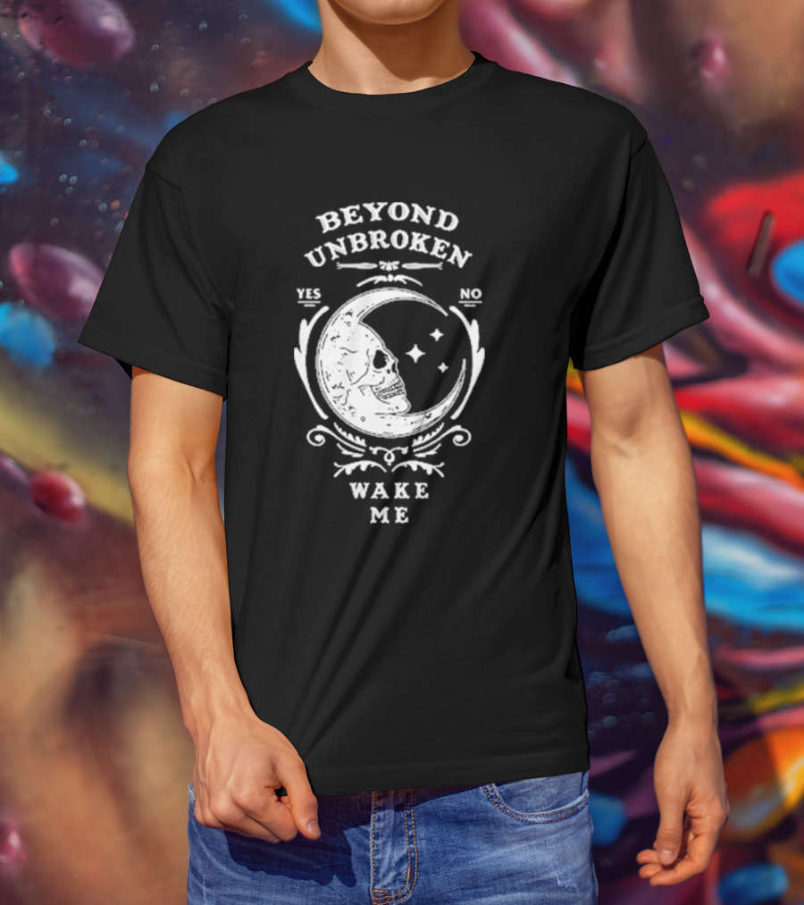Beyond Unbroken Wake Me Skull On Crescent Moon Yes No T-Shirt