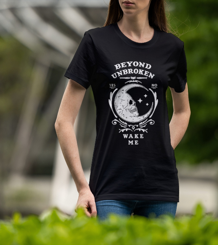 Beyond Unbroken Wake Me Skull On Crescent Moon Yes No T-Shirt