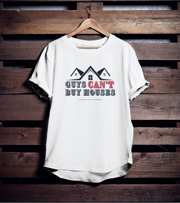 Bill Cotter For Congress Guys Can’t Buy Houses T-Shirt