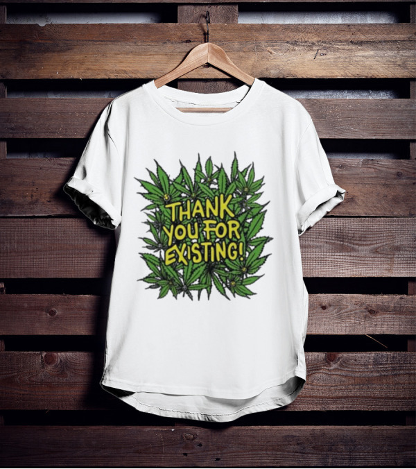 Thank You For Existing Earth Day Cannabis Leaves T-Shirt
