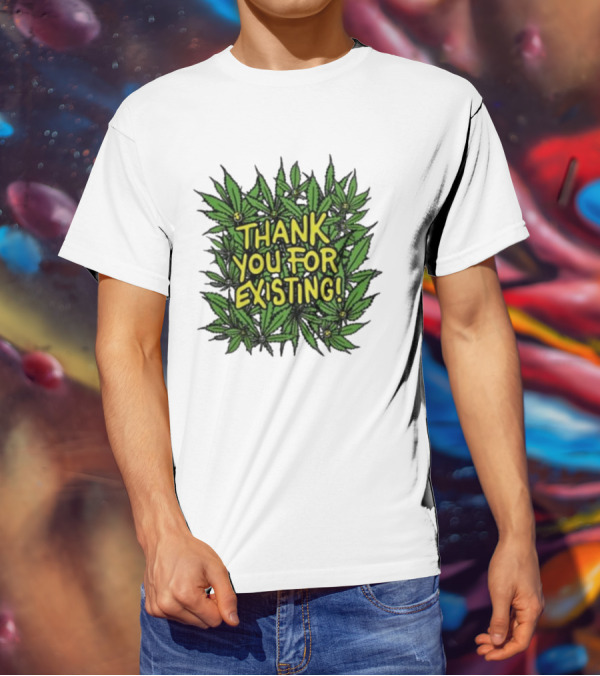 Thank You For Existing Earth Day Cannabis Leaves T-Shirt