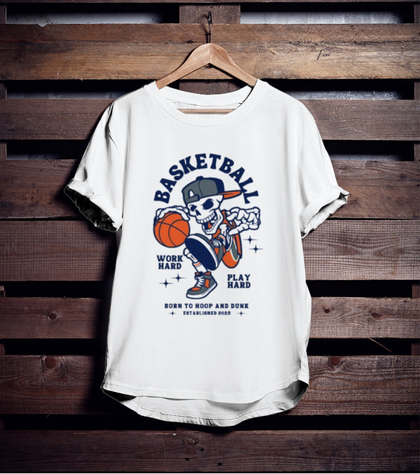 Basketball Skeleton Work Hard Play Hard Born To Hoop And Dunk T-Shirt