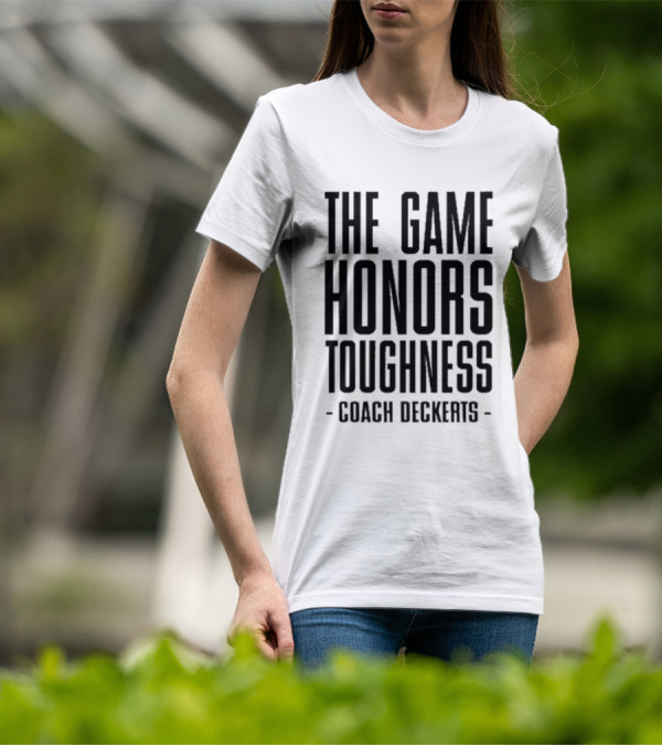 THE GAME HONORS TOUGHNESS COACH DECKERTS T-Shirt