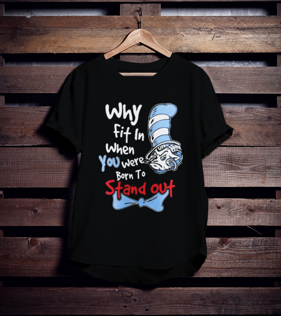 Why Fit In When You Were Born To Stand Out UNC Tar Heels T-Shirt