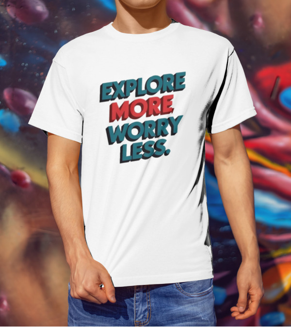 Explore More Worry Less Bold 3D Typography T-Shirt