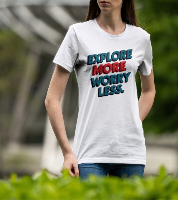 Explore More Worry Less Bold 3D Typography T-Shirt