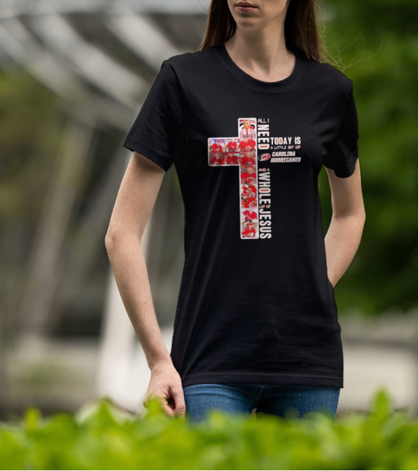 All I Need Is Carolina Hurricanes And Whole Lot Of Jesus T-Shirt