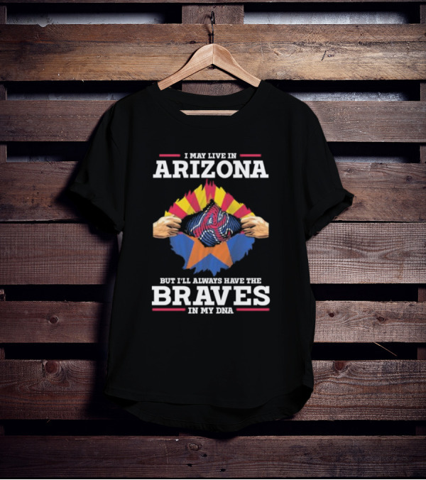Arizona Loyalty With Atlanta Braves In My DNA T-Shirt