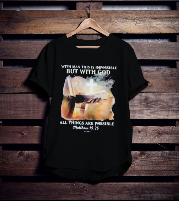 With Man This Is Impossible But With God All Things Are Possible Matthew 19 26 Bible And Cross Background T-Shirt