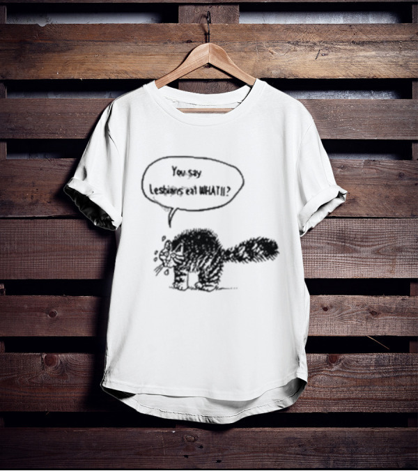 You Say Lesbians Eat What Cat Speech Bubble T-Shirt