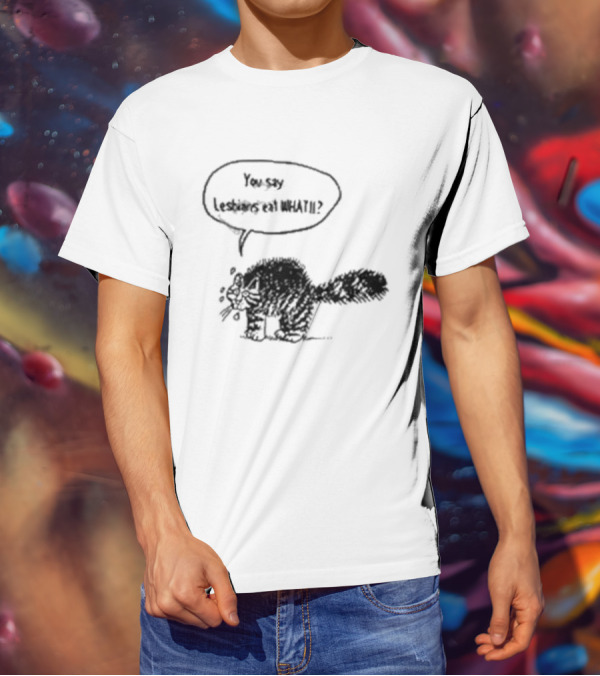 You Say Lesbians Eat What Cat Speech Bubble T-Shirt