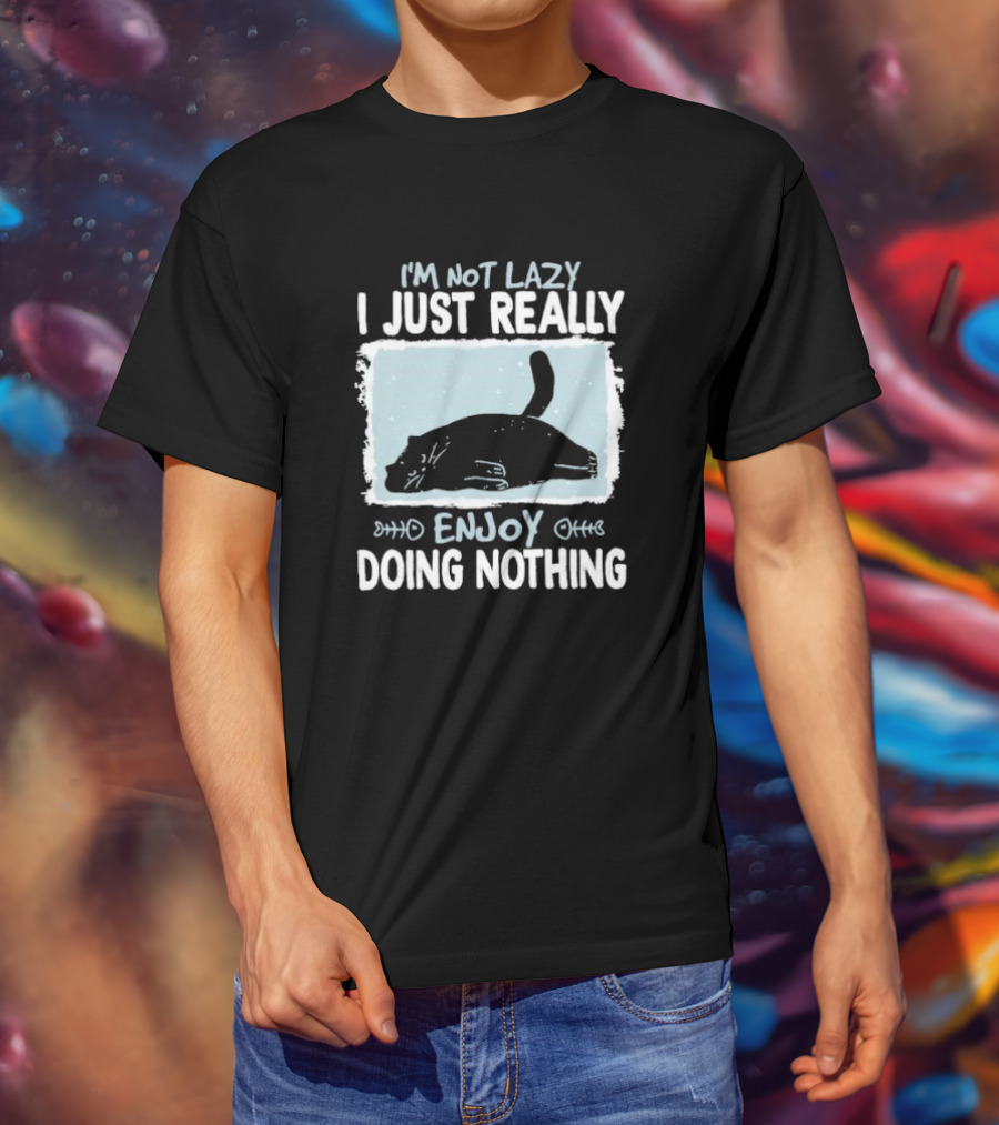 I'm Not Lazy I Just Really Enjoy Doing Nothing Cat T-Shirt
