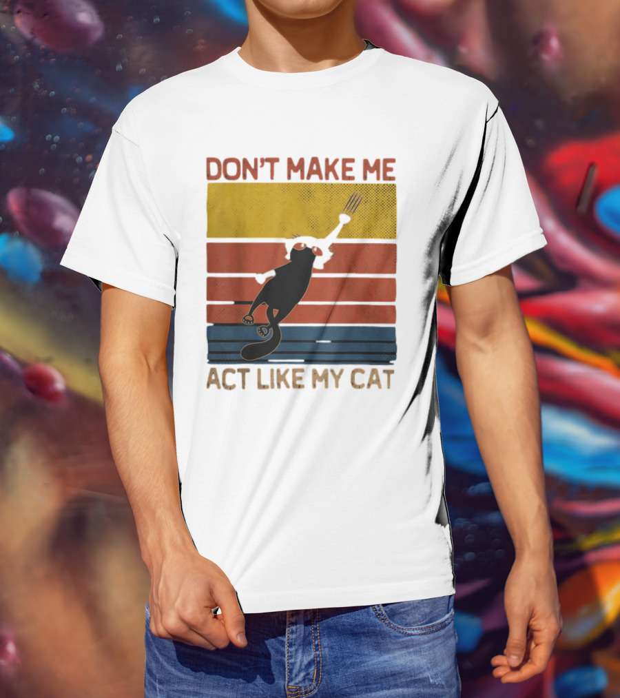 Don't Make Me Act Like My Cat Vintage Retro Style Cat Clawing Stripes T-Shirt