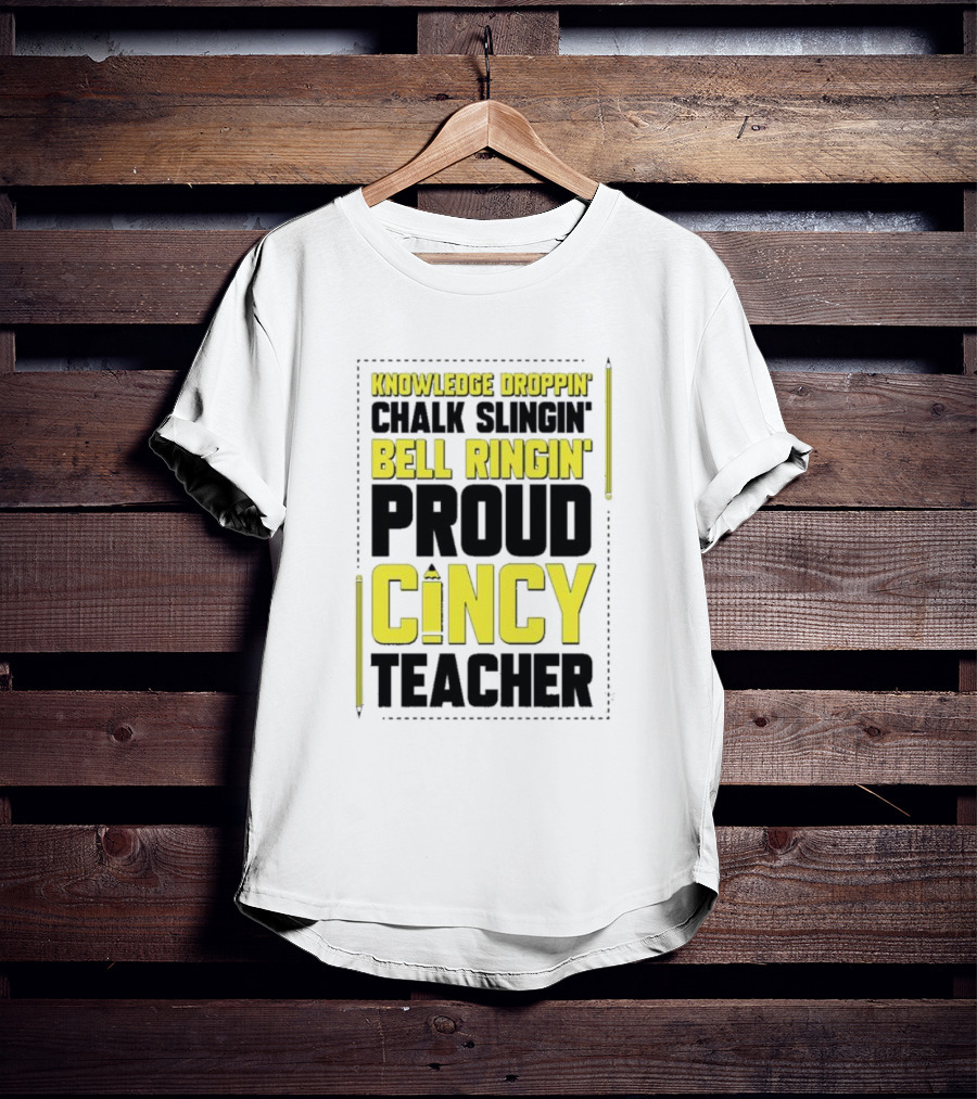 Knowledge Droppin Chalk Slingin Bell Ringin Proud Cincy Teacher T-Shirt