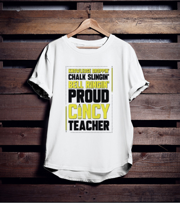 Knowledge Droppin Chalk Slingin Bell Ringin Proud Cincy Teacher T-Shirt