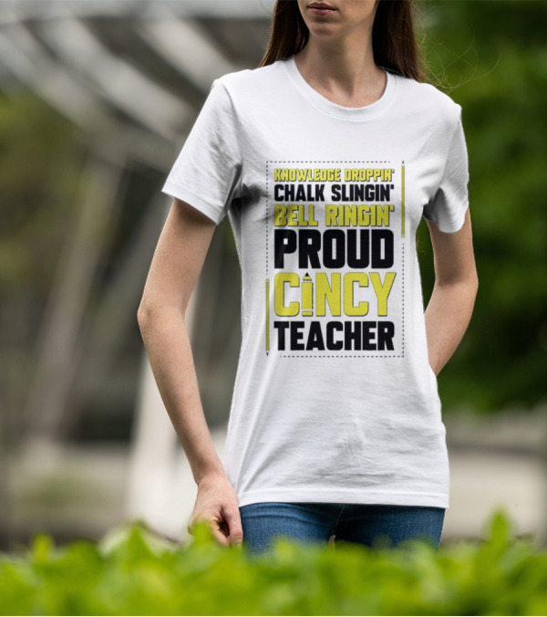 Knowledge Droppin Chalk Slingin Bell Ringin Proud Cincy Teacher T-Shirt