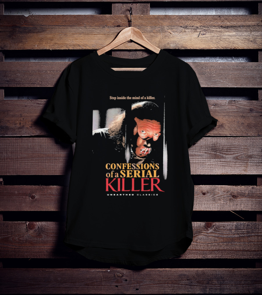 Step Inside The Mind Of A Killer Confessions Of A Serial Killer Unearthed Classics T-Shirt