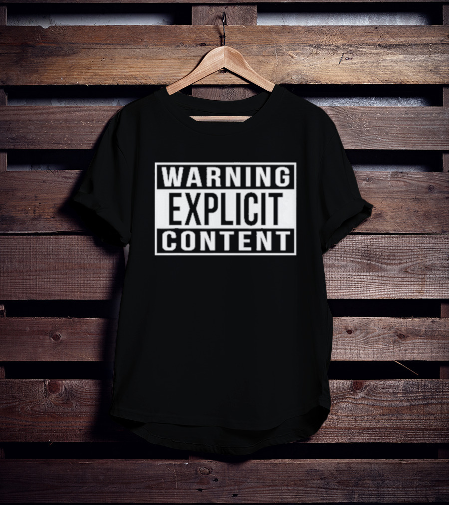 WARNING EXPLICIT CONTENT T-Shirt