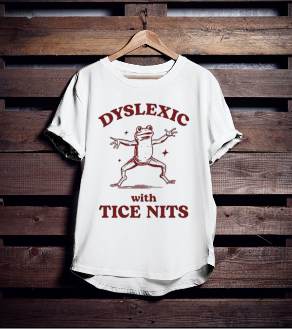 Dyslexic With Tice Nits Frog T-Shirt