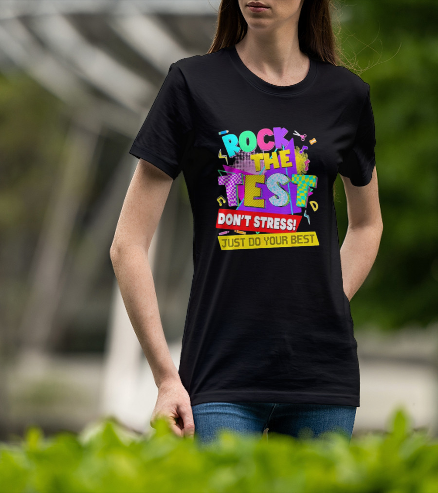 Rock The Test Don't Stress Testing Day Just Do Your Best Teachers Students T-Shirt