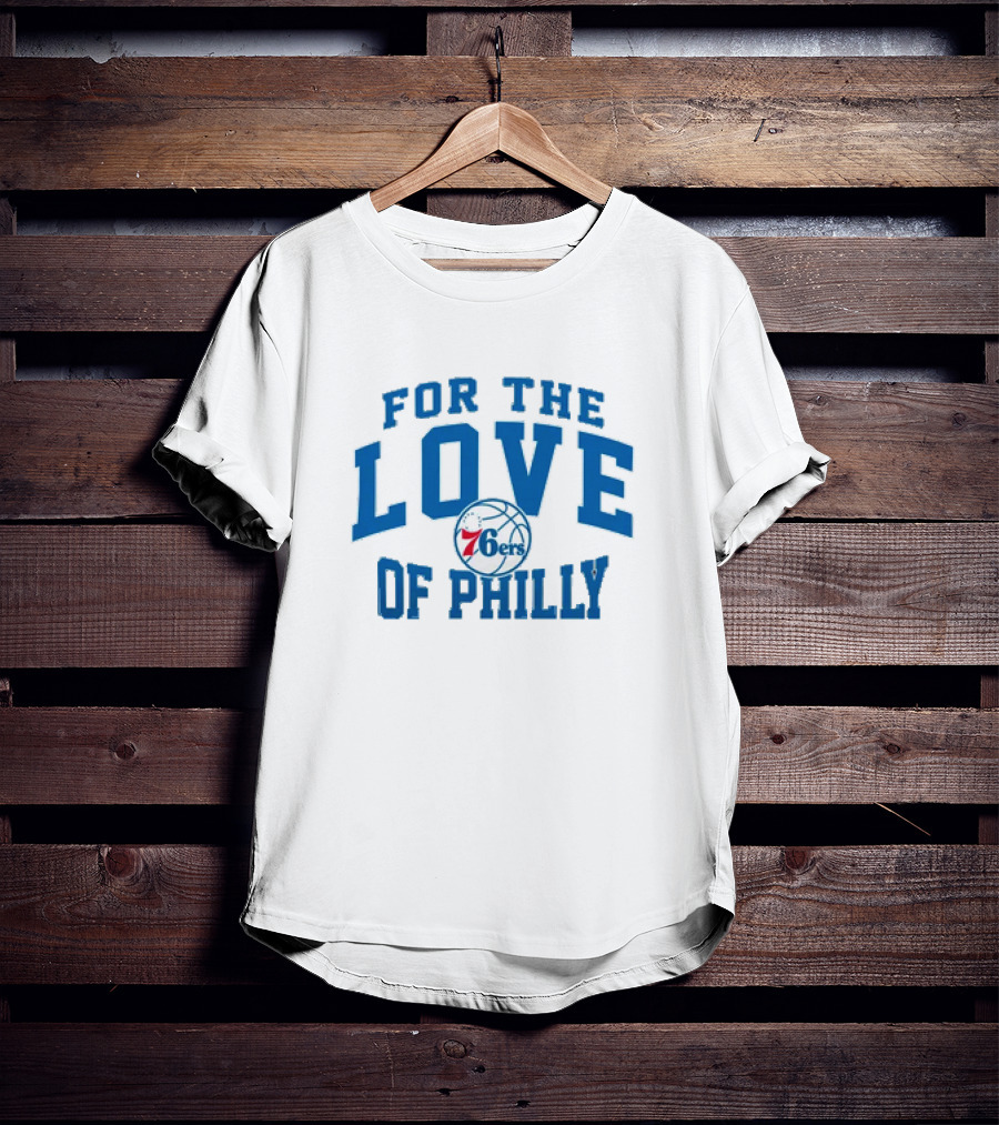 For The Love Of Philly 76ers Basketball Fan Mantra T-Shirt