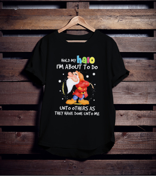 Hold My Halo I'm About To Do Unto Others As They Have Done Unto Me Dwarf Character T-Shirt