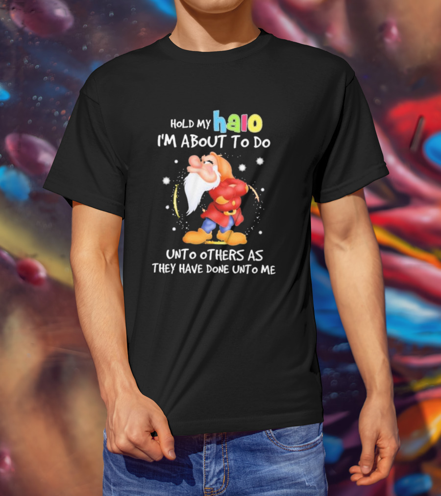 Hold My Halo I'm About To Do Unto Others As They Have Done Unto Me Dwarf Character T-Shirt