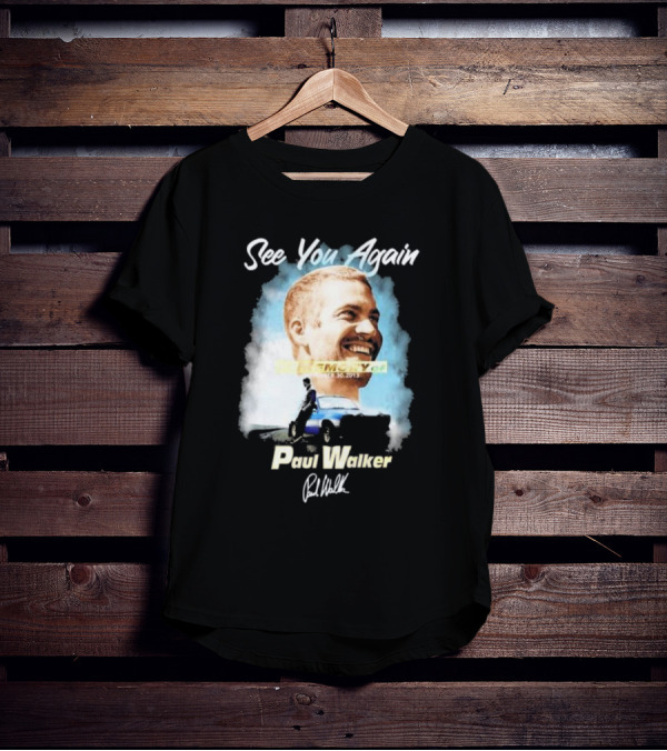 See You Again Paul Walker In Memory Of November 30 2013 Signature T-Shirt
