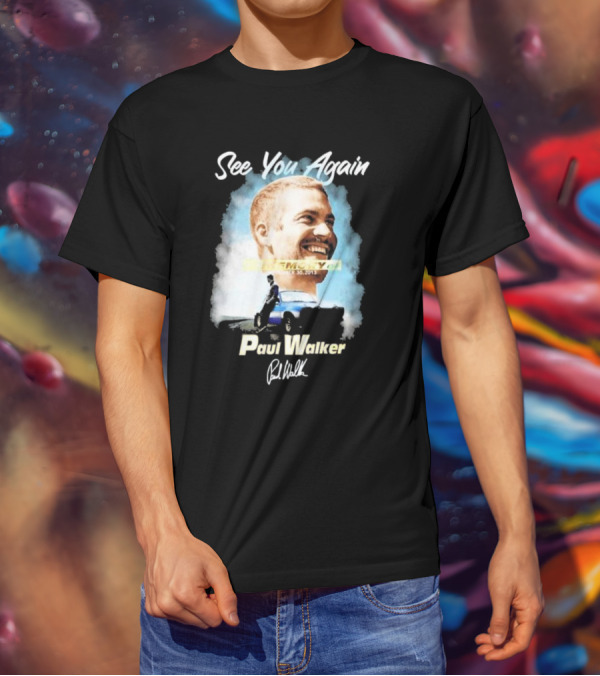 See You Again Paul Walker In Memory Of November 30 2013 Signature T-Shirt