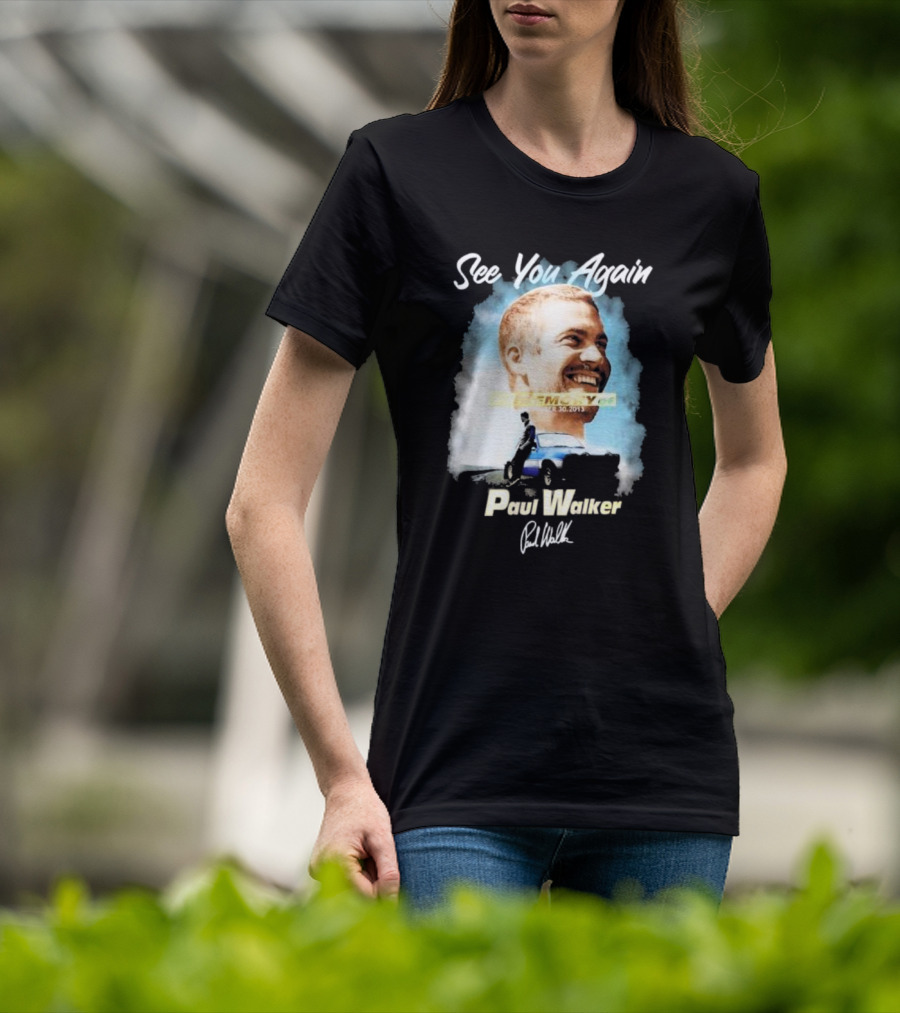 See You Again Paul Walker In Memory Of November 30 2013 Signature T-Shirt