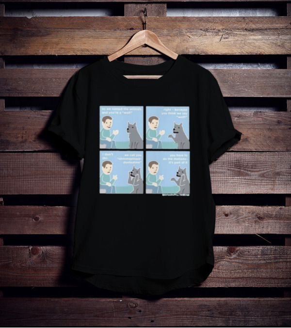 So We Named The Animals And You're A Wolf Right Because You Think We Say Wolf Oh Non Please Don't Eat Me You Have To Do The Motion It's Part Of It T-Shirt