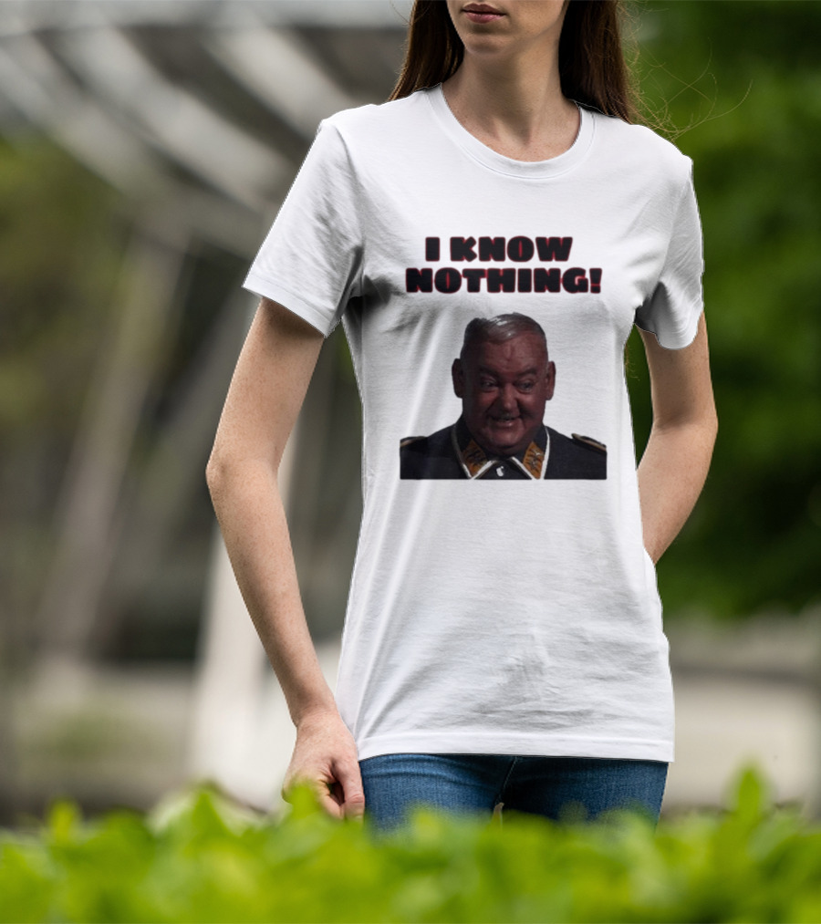 I Know Nothing John Banner As Sergeant Schultz Hogan's Heroes T-Shirt