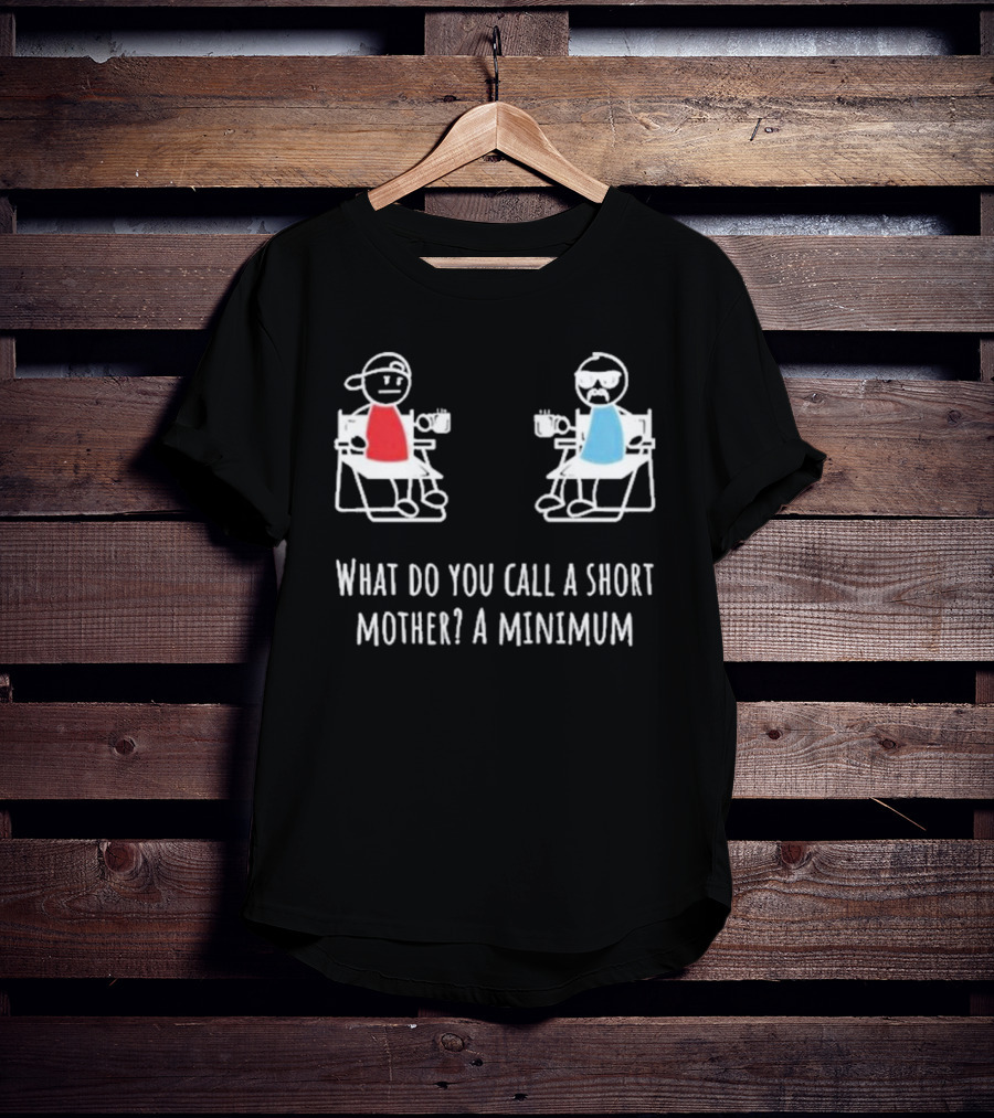 Logan Lisle What Do You Call A Short Mother A Minimum Stick Figure Characters With Coffee T-Shirt